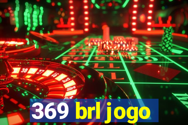 369 brl jogo